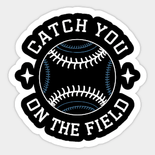 Catch You On The Field Sticker